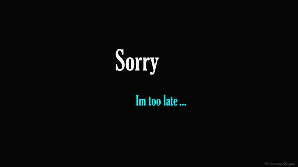 sorry-im-late-hd-wallpapers-quotes-images-cards